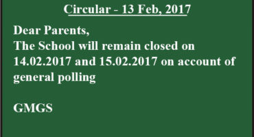 D/P, The School will remain closed on 14.02.2017 and 15.02.2017 on account of general polling . GMGS